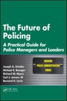 The Future of Policing: A Practical Guide for Police Managers and Leaders 1439837953 Book Cover