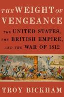 Weight of Vengeance: The United States, the British Empire, and the War of 1812 0195391780 Book Cover