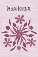 Dream Journal: 6x9 Dream Journal Flowers I Dreaming Journal INotebook For Your Dreams And Their Interpretations I Interactive Dream Journal I Dream Diary With Flowers 170589982X Book Cover