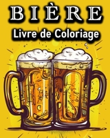 Biere Livre de Coloriage: Livre de Coloriage Amusant pour les Buveurs de Bière - Un super Cadeau B0CF7LB3TJ Book Cover