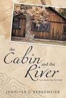 The Cabin and the River: Love Stories from Up North 1456737473 Book Cover