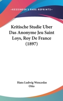 Kritische Studie Uber Das Anonyme Jeu Saint Loys, Roy de France 3744611876 Book Cover