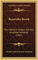 Beowulfes Beorh: Eller Bjovulfs-Drapen, Det Old-Angelske Heltedigt (1861) 1168092396 Book Cover