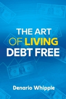 The Art Of Living Debt Free B08R6PFMKG Book Cover