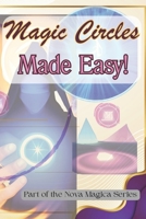 Magic Circles Made Easy: Secrets of Serious Power with Simple Circles (Nova Magica) B0DX234NPR Book Cover