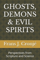 GHOSTS, DEMONS & EVIL SPIRITS: Perspectives from Scripture and Science B0DR65VJS8 Book Cover