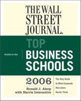 The Wall Street Journal Guide to the Top Business Schools 2006 (Wall Street Journal Guide to the Top Business Schools) 0375720987 Book Cover