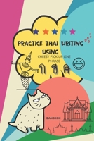 Practice Thai Writing Using Cheesy Thai Pick-Up Lines phrase: Learning Thai language extremely fast and stress-free using a great collection of ... up lines phrase, executive size. B093KJ8W8P Book Cover