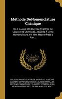 M�thode de Nomenclature Chimique: On Y a Joint Un Nouveau Syst�me de Caract�res Chimiques, Adapt�s � Cette Nomenclature, Par MM. Hassenfratz & Adet... 034112298X Book Cover