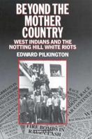 Beyond the Mother Country: West Indians and the Notting Hill White Riots 1350186589 Book Cover