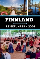 FINNLAND REISEFÜHRER 2024: Geheimnisse enthüllen, Jobmöglichkeiten entdecken, Nordlichtern nachjagen, Ihre nordische Geschichte erfinden und im Jahr ... Erlebnis erleben (German Edition) B0CTT3XFYL Book Cover