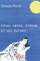 Kirou, Nanuk, Amarok et les autres: ou le jour où les animaux apparurent sur terre (French Edition) 2812114088 Book Cover