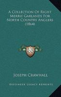 A Collection of Right Merrie Garlands for North Country Anglers 1241248214 Book Cover