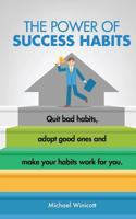 The Power of Success Habits: Learn How to Quit Bad Habits, Adopt Good Ones and Make Your Habits Work for You. 152335657X Book Cover