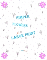 kingschool - simple flowers in large print -: size 8.5x11 page 50 B088N93K7B Book Cover