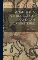 Adalékok A Nyitrai Székes-káptalan Történetéhez 1022547682 Book Cover
