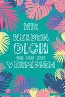 Wir werden Dich vermissen: Notebook - Notebook colleague, Farewell gift colleague, Farewell gift colleague, Farewell gift colleague, Funny gift 1654747173 Book Cover