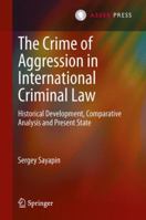 The Crime of Aggression in International Criminal Law: Historical Development, Comparative Analysis and Present State 9067049263 Book Cover