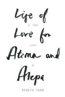 Life of Love for Atema and Atepa 1477258523 Book Cover