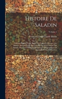 Histoire De Saladin: Sulthan D'egypte Et De Syrie: Avic Une Introduction, Une Histoire Abregée De La Dynastie Des Ayoubites Fondée Par Saladin, Des ... Justificatives; Volume 1 (French Edition) 1019969245 Book Cover