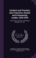 Catalyst and Teacher; San Francisco Jewish and Community Leader, 1934-1978: Oral History Transcript / And Related Material, 1977-197 1176569554 Book Cover