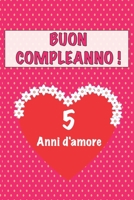 Buon compleanno 5 anni d'amore: 5 Anni D’amore, San valentino Adorabile e bello libro quaderno di Compleanno che può usarlo come Diario o Taccuino (Italian Edition) 1658650506 Book Cover