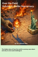Over the Field: Volume 4. Dollar Supremacy B0GHY6QKT3 Book Cover