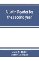 A Latin reader for the second year, with notes, exercises for translation into Latin, grammatical appendix, and vocabularies 9353863201 Book Cover