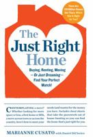 The Just Right Home: Buying, Renting, Moving--Or Just Dreaming--Find Your Perfect Match! 0761168915 Book Cover