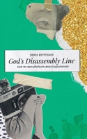 God's Disassembly Line: How We Manufacture Meaninglessness B0FNLGXSRS Book Cover