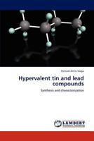 Hypervalent tin and lead compounds: Synthesis and characterization 3847337319 Book Cover