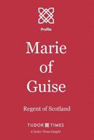 Marie of Guise: Regent of Scotland 1911190059 Book Cover