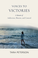 Voices to Victories: Addiction. Illusion. Control. B0GWQ8S1WR Book Cover