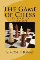 The Game of Chess: by Carlo Goldoni 1489556060 Book Cover