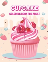 CupCake Coloring Book For Adult: Sweet And Kawaii Cupcakes Illustrations For Stress Relief And Relaxation | An Adult Coloring Book with Fun, Easy and Relaxing Coloring Pages B09DMW9QX2 Book Cover