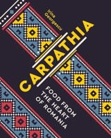 Carpathia: Food from the Heart of Romania 1623716667 Book Cover