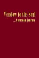 Window to the Soul...a Personal Journey 1452521077 Book Cover