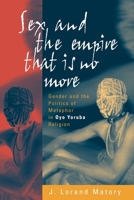 Sex and the Empire That is no More: Gender and the Politics of Metaphor in Oyo Yoruba Religion 0816622272 Book Cover