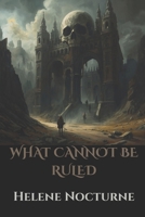 What Cannot Be Ruled (Helene Nocturne) B0GHLX5L55 Book Cover
