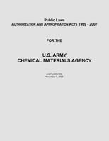 Public Laws: Authorization and Appropriation Acts of 1969 - 2007 for the U. S. Army Chemical Materials Agency 1482733439 Book Cover