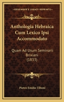 Anthologia Hebraica Cum Lexico Ipsi Accommodato: Quam Ad Usum Seminarii Brixiani (1833) 116078910X Book Cover