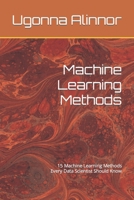 Machine Learning Methods: 15 Machine Learning Methods Every Data Scientist Should Know B0BQ9KS42G Book Cover