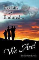 Because They Endured . . . We Are! 1490780459 Book Cover