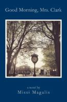 Good Morning, Mrs. Clark 098959744X Book Cover