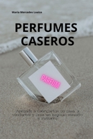 PERFUMES CASEROS: Negocio de fabricación de perfumes: la sencilla guía para principiantes que ayudará a iniciar, administrar y hará crecer el negocio de la perfumería desde el hogar. (Spanish Edition) B0CSDQ5S1Q Book Cover