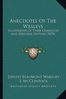 Anecdotes of the Wesleys; Illustrative of Their Character and Personal History 1017104778 Book Cover