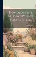 Homoeopathy, Allopathy, and "Young Physic" 1165407094 Book Cover