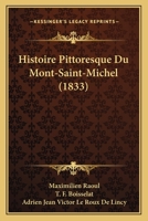 Histoire Pittoresque Du Mont-Saint-Michel (1833) 1166762602 Book Cover