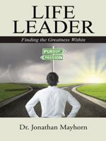 Life Leader: Finding the Greatness Within 1490852115 Book Cover