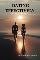 Dating Effectively: How to Court A Woman B0CR5VCQ1N Book Cover